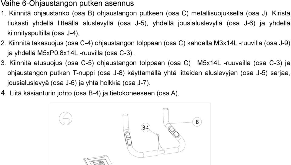 Kiinnitä takasuojus (osa C-4) ohjaustangon tolppaan (osa C) kahdella M3x14L -ruuvilla (osa J-9) ja yhdellä M5xP0.8x14L -ruuvilla (osa C-3). 3.