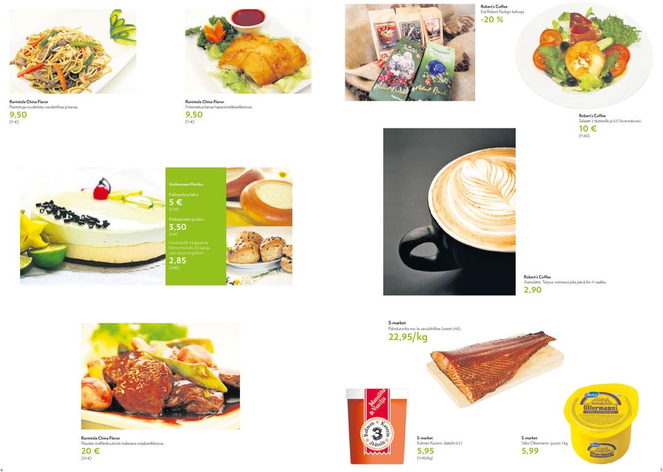 3,50 (4 ) Irtosämpylät 4 kappaletta kolmen hinnalla. Eri laatuja esim. kaura tai graham. 2,85 (3,80) Robert s Coffee Aamulatte. Tarjous voimassa joka päivä klo 11 saakka.