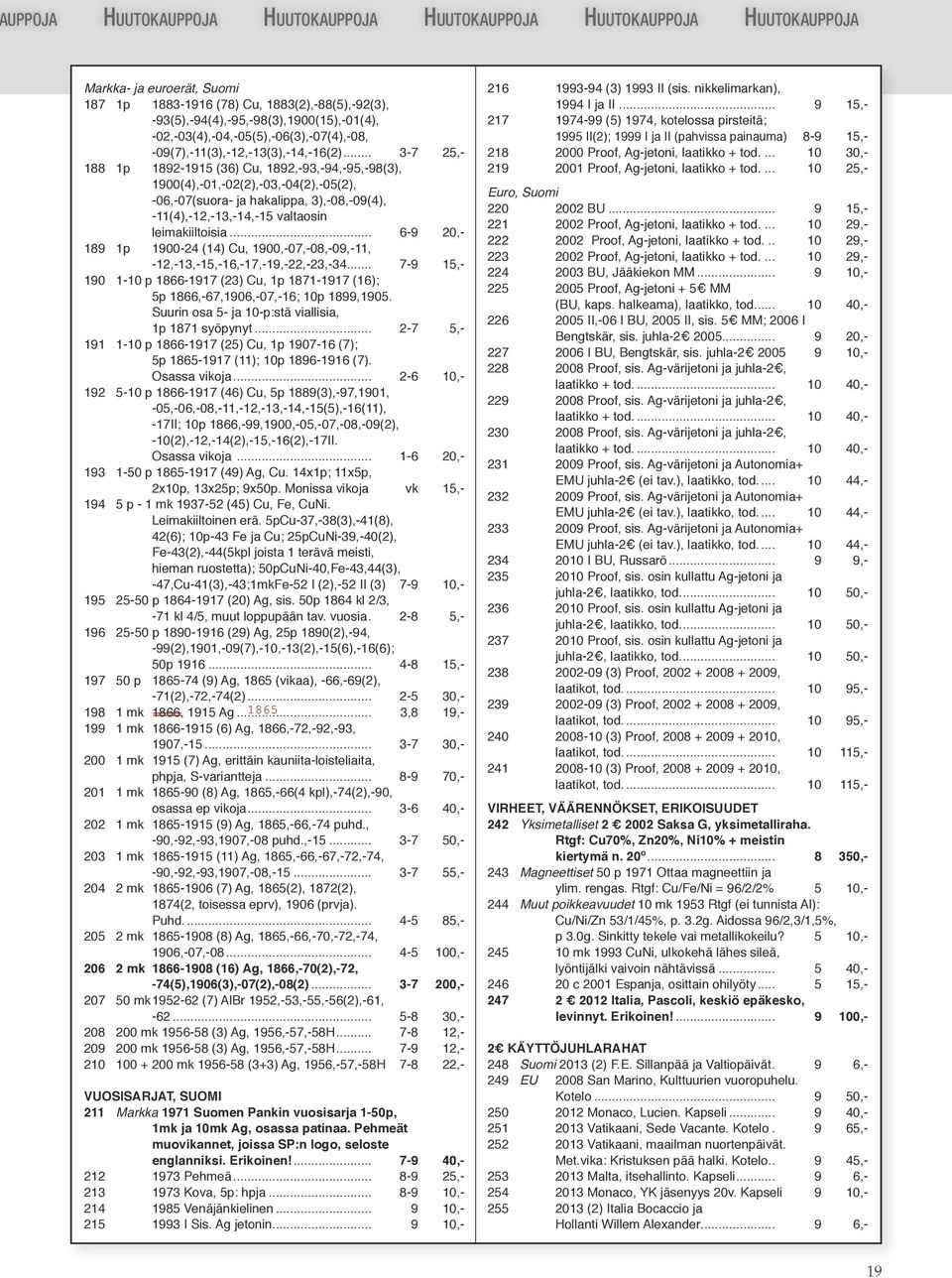 .. 3-7 25,188 1p 182-115 (36) Cu, 182,-3,-4,-5,-8(3), 100(4),-01,-02(2),-03,-04(2),-05(2), -06,-07(suora- ja hakalippa, 3),-08,-0(4), -11(4),-12,-13,-14,-15 valtaosin leimakiiltoisia.