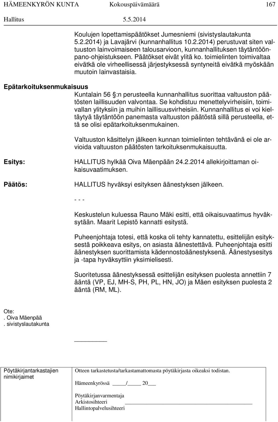 Epätarkoituksenmukaisuus Kuntalain 56 :n perusteella kunnanhallitus suorittaa valtuuston päätösten laillisuuden valvontaa.