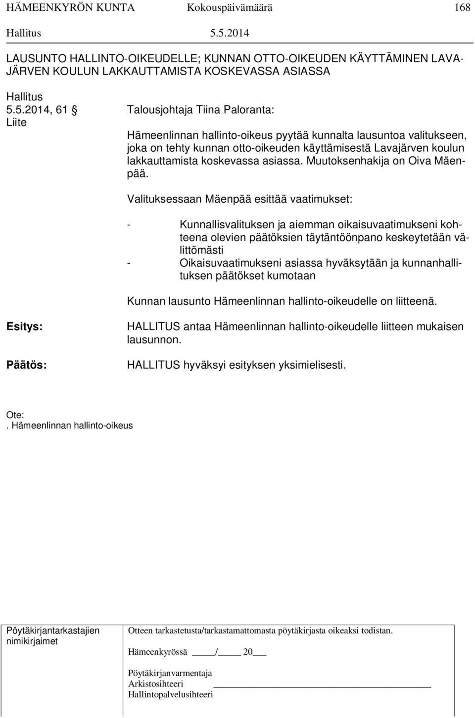 hallinto-oikeus pyytää kunnalta lausuntoa valitukseen, joka on tehty kunnan otto-oikeuden käyttämisestä Lavajärven koulun lakkauttamista koskevassa asiassa. Muutoksenhakija on Oiva Mäenpää.