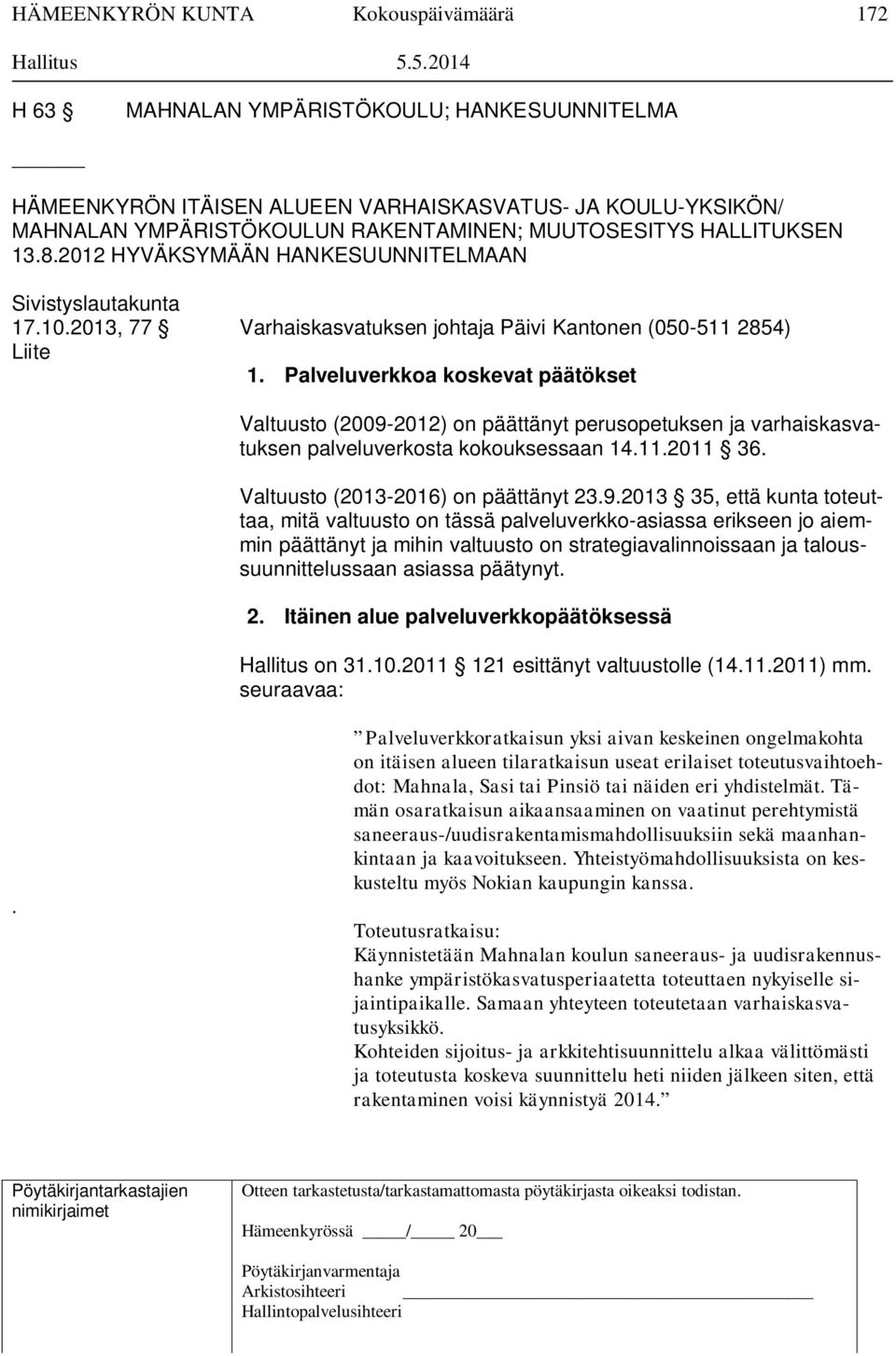 2012 HYVÄKSYMÄÄN HANKESUUNNITELMAAN Sivistyslautakunta 17.10.2013, 77 Varhaiskasvatuksen johtaja Päivi Kantonen (050-511 2854) Liite 1.