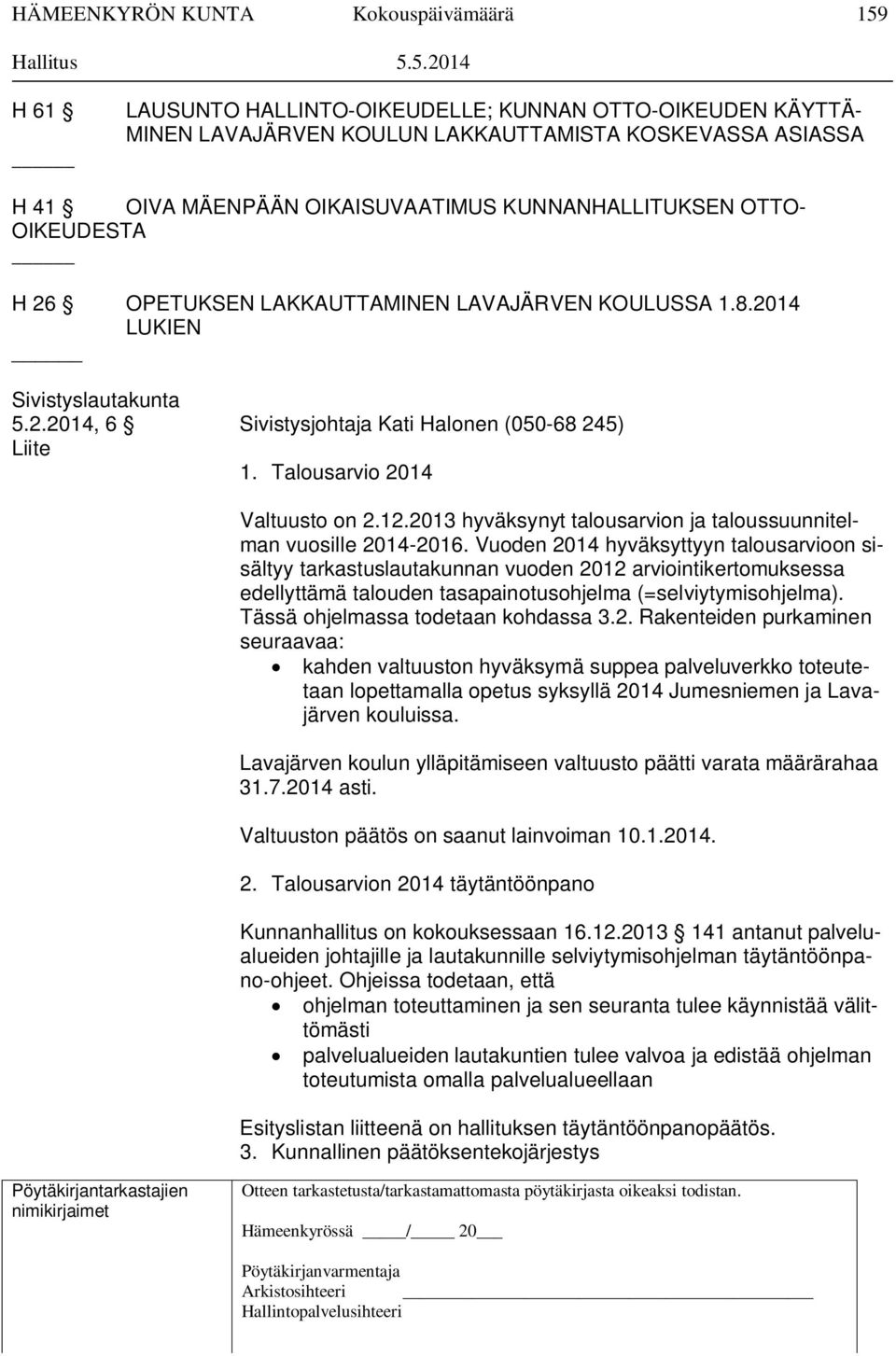 5.2014 H 61 LAUSUNTO HALLINTO-OIKEUDELLE; KUNNAN OTTO-OIKEUDEN KÄYTTÄ- MINEN LAVAJÄRVEN KOULUN LAKKAUTTAMISTA KOSKEVASSA ASIASSA H 41 OIVA MÄENPÄÄN OIKAISUVAATIMUS KUNNANHALLITUKSEN OTTO- OIKEUDESTA