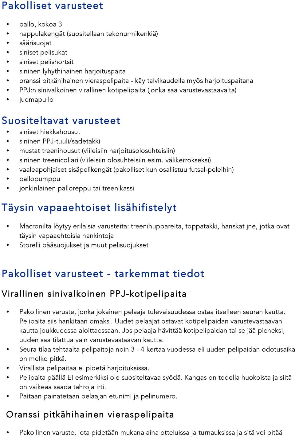 PPJ-tuuli/sadetakki mustat treenihousut (viileisiin harjoitusolosuhteisiin) sininen treenicollari (viileisiin olosuhteisiin esim.