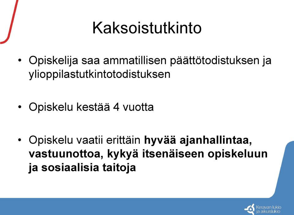 Opiskelu kestää 4 vuotta Opiskelu vaatii erittäin hyvää