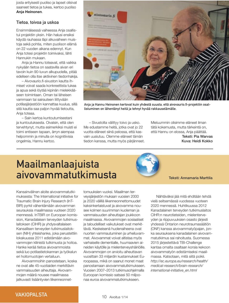 Anja ja Hannu toteavat, että vaikka nykyään tietoa on saatavilla aivan eri tavoin kuin 90-luvun alkupuolella, pitää edelleen olla itse aktiivinen tiedonhakija. Aivovaurio.