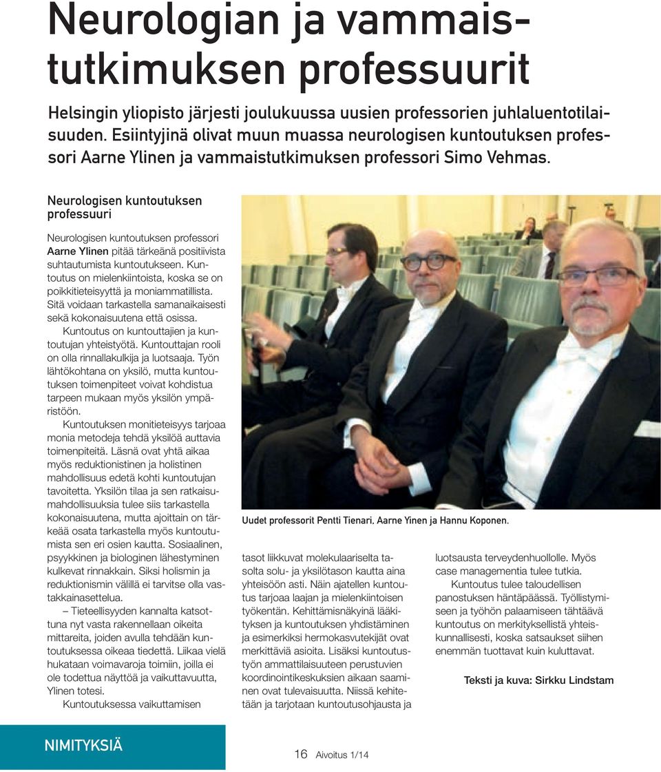 Neurologisen kuntoutuksen professuuri Neurologisen kuntoutuksen professori Aarne Ylinen pitää tärkeänä positiivista suhtautumista kuntoutukseen.
