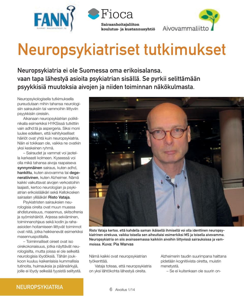 Neuropsykologisella tutkimuksella pureudutaan mihin tahansa neurologisiin sairauksiin tai vammoihin liittyviin psyykkisiin oireisiin.