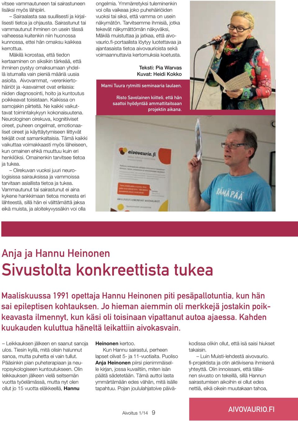 Mäkilä korostaa, että tiedon kertaaminen on siksikin tärkeää, että ihminen pystyy omaksumaan yhdellä istumalla vain pieniä määriä uusia asioita.