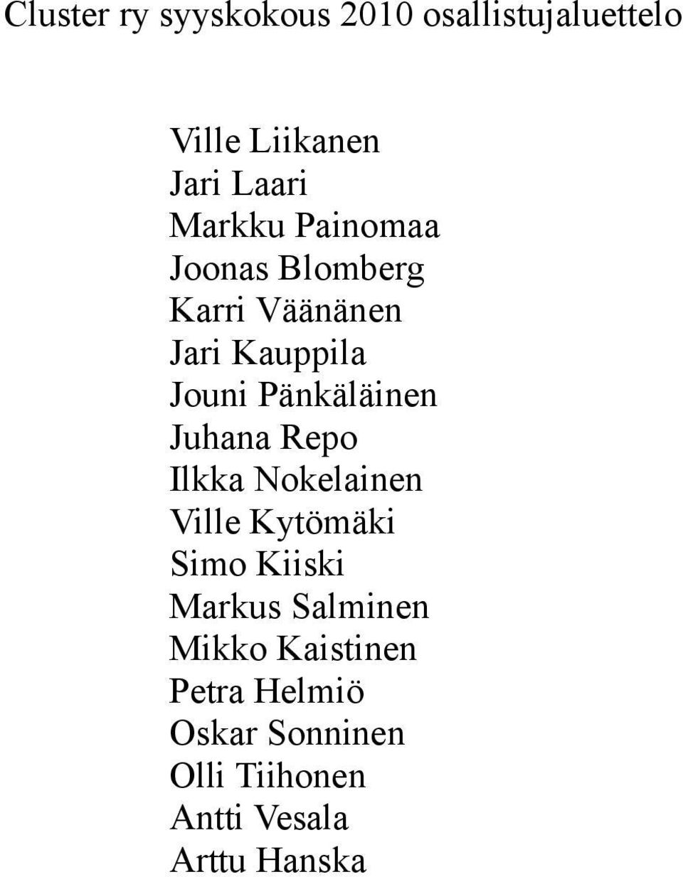 Pänkäläinen Juhana Repo Ilkka Nokelainen Ville Kytömäki Simo Kiiski Markus