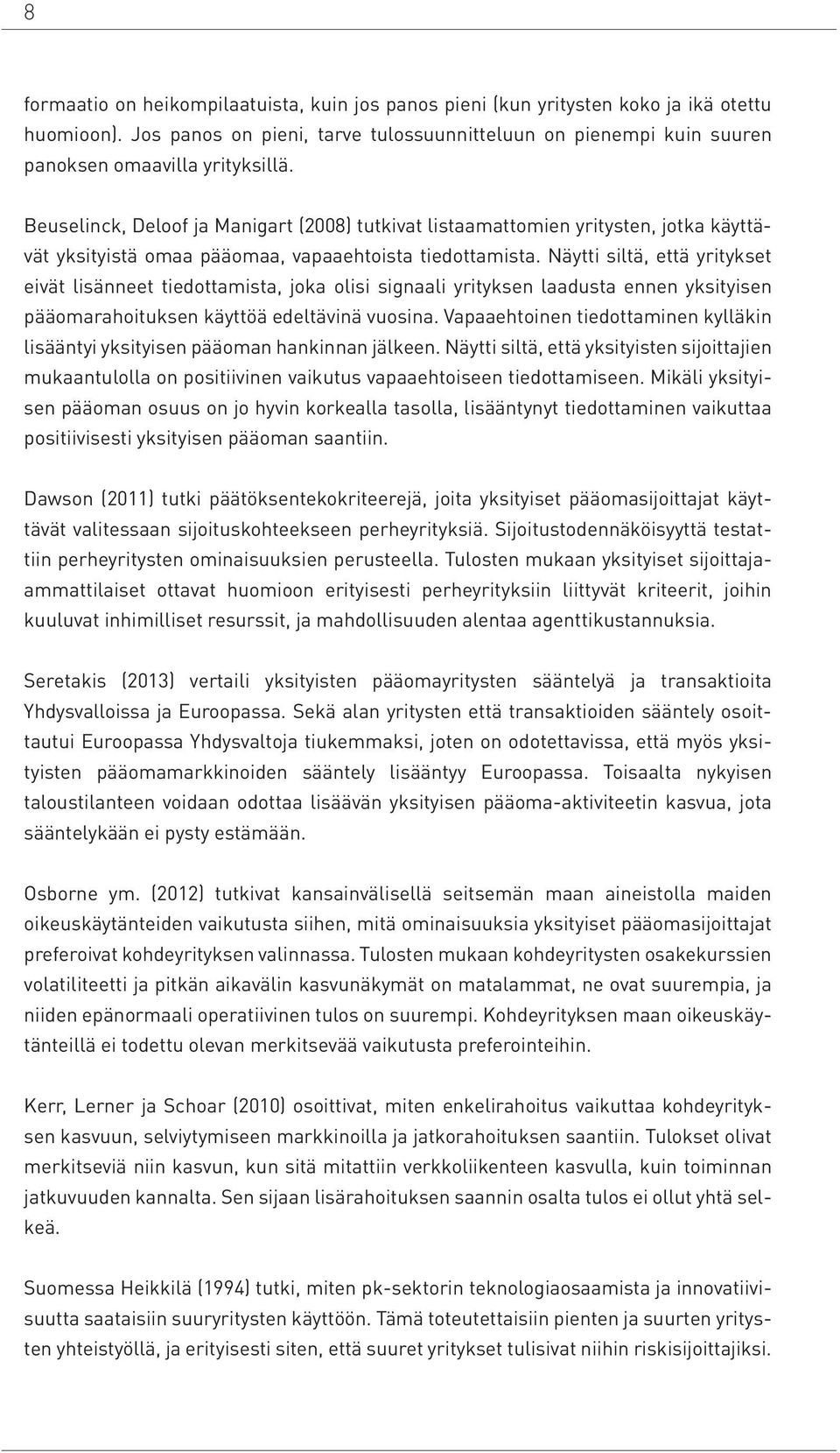 Näytti siltä, että yritykset eivät lisänneet tiedottamista, joka olisi signaali yrityksen laadusta ennen yksityisen pääomarahoituksen käyttöä edeltävinä vuosina.