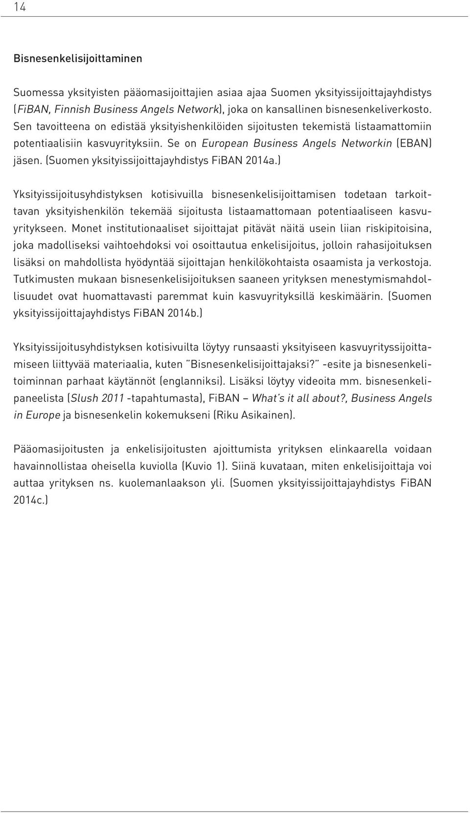(Suomen yksityissijoittajayhdistys FiBAN 2014a.