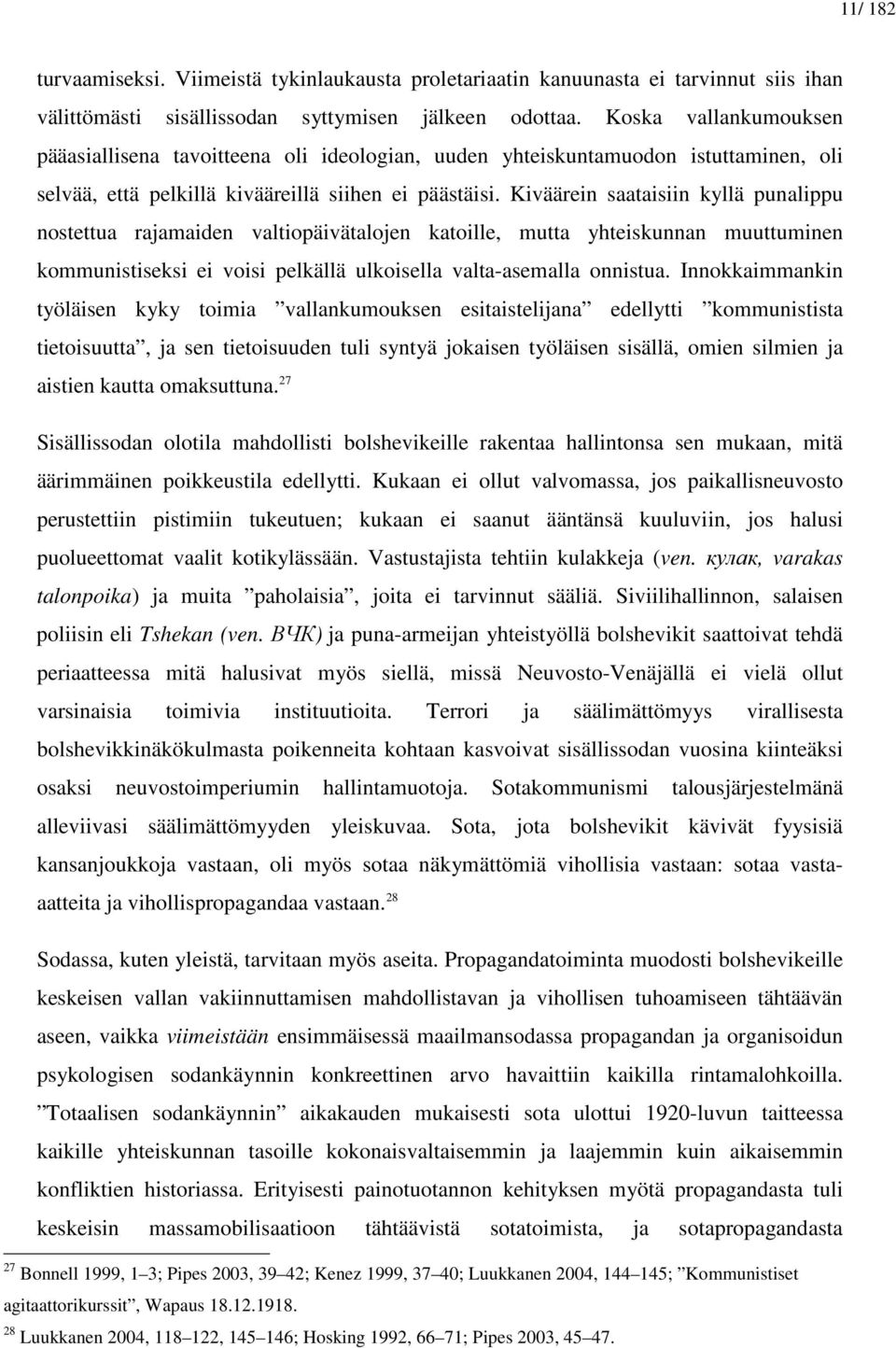 Kiväärein saataisiin kyllä punalippu nostettua rajamaiden valtiopäivätalojen katoille, mutta yhteiskunnan muuttuminen kommunistiseksi ei voisi pelkällä ulkoisella valta-asemalla onnistua.
