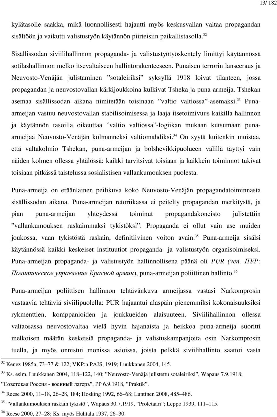 Punaisen terrorin lanseeraus ja Neuvosto-Venäjän julistaminen sotaleiriksi syksyllä 1918 loivat tilanteen, jossa propagandan ja neuvostovallan kärkijoukkoina kulkivat Tsheka ja puna-armeija.