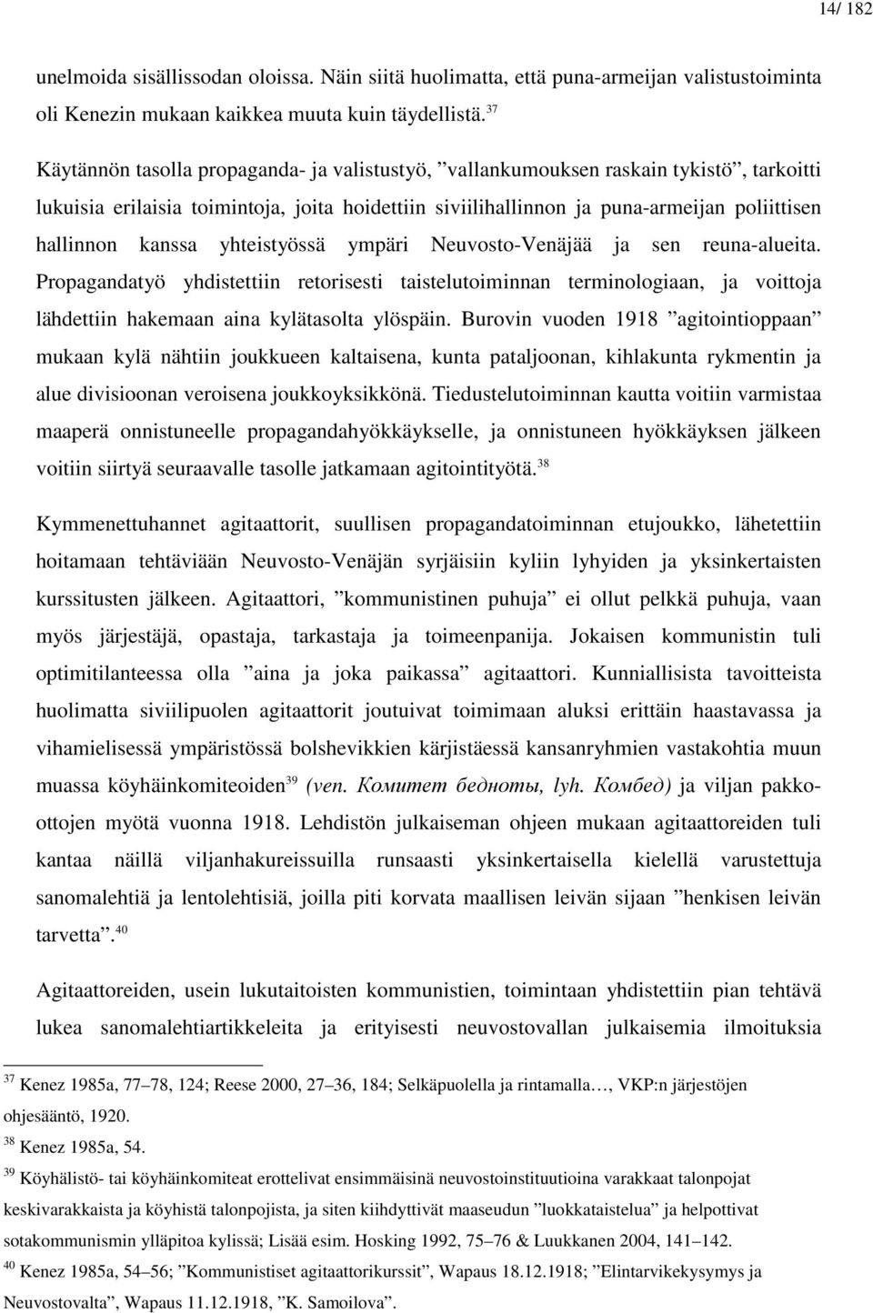 kanssa yhteistyössä ympäri Neuvosto-Venäjää ja sen reuna-alueita. Propagandatyö yhdistettiin retorisesti taistelutoiminnan terminologiaan, ja voittoja lähdettiin hakemaan aina kylätasolta ylöspäin.