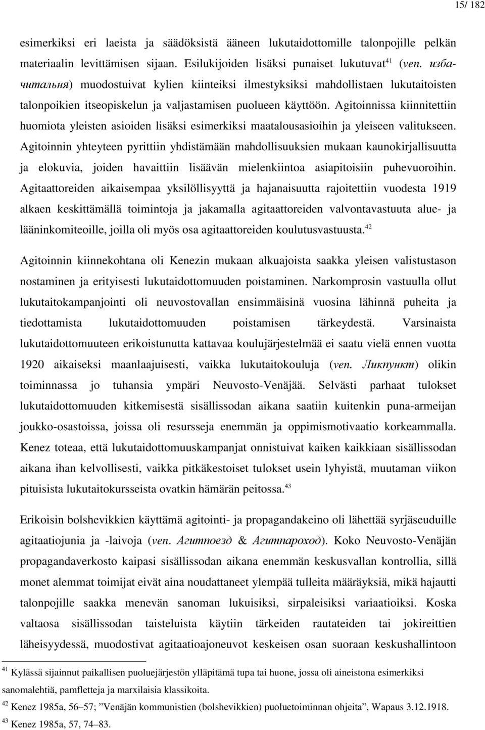 Agitoinnissa kiinnitettiin huomiota yleisten asioiden lisäksi esimerkiksi maatalousasioihin ja yleiseen valitukseen.