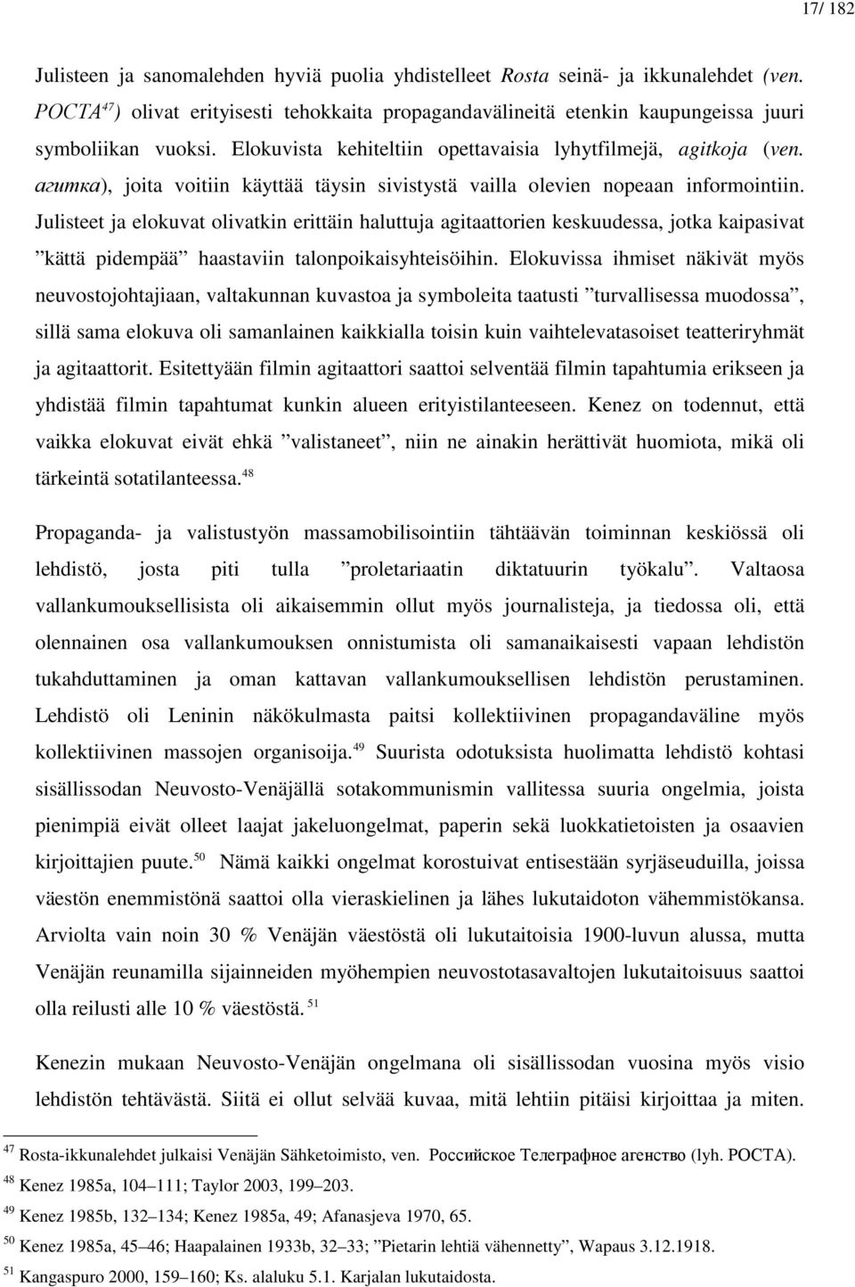 агитка), joita voitiin käyttää täysin sivistystä vailla olevien nopeaan informointiin.