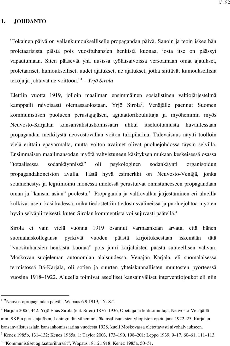 1 Yrjö Sirola Elettiin vuotta 1919, jolloin maailman ensimmäinen sosialistinen valtiojärjestelmä kamppaili raivoisasti olemassaolostaan.