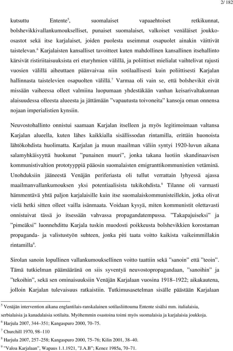 6 Karjalaisten kansalliset tavoitteet kuten mahdollinen kansallinen itsehallinto kärsivät ristiriitaisuuksista eri eturyhmien välillä, ja poliittiset mielialat vaihtelivat rajusti vuosien välillä