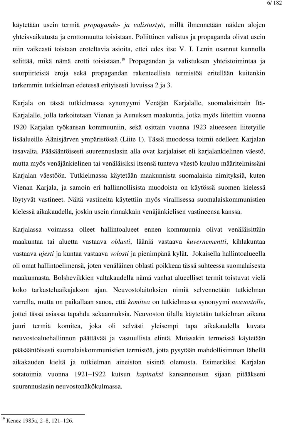 19 Propagandan ja valistuksen yhteistoimintaa ja suurpiirteisiä eroja sekä propagandan rakenteellista termistöä eritellään kuitenkin tarkemmin tutkielman edetessä erityisesti luvuissa 2 ja 3.