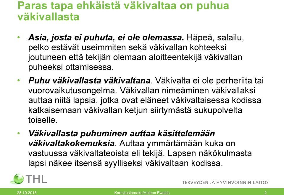 Puhu väkivallasta väkivaltana. Väkivalta ei ole perheriita tai vuorovaikutusongelma.