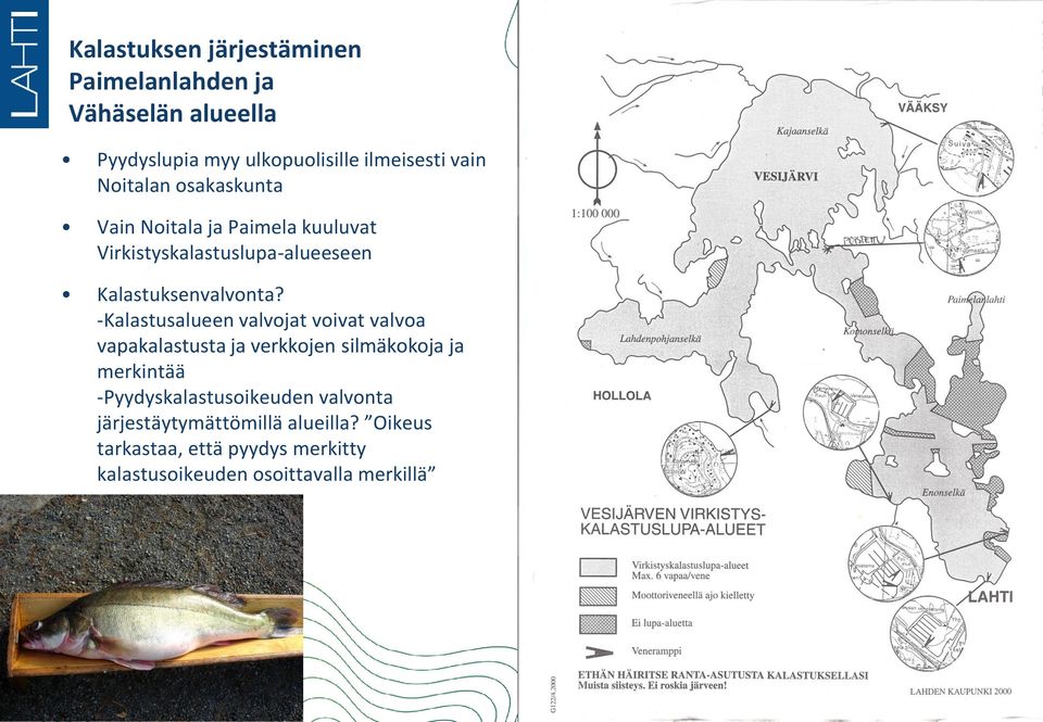 -Kalastusalueen valvojat voivat valvoa vapakalastusta ja verkkojen silmäkokoja ja merkintää