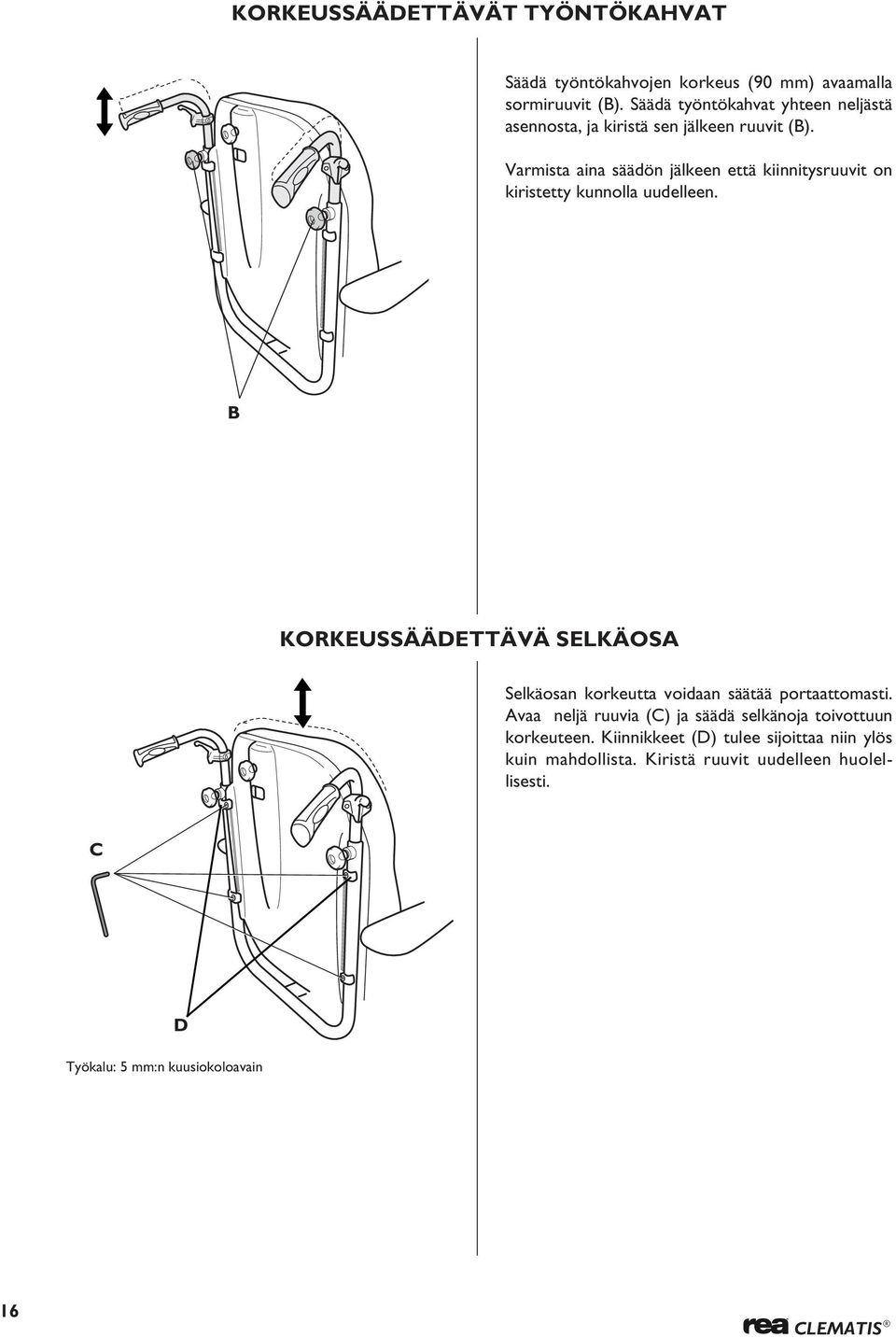 Varmista aina säädön jälkeen että kiinnitysruuvit on kiristetty kunnolla uudelleen.