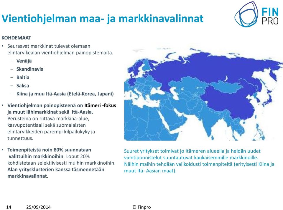 Perusteina on riittävä markkina-alue, kasvupotentiaali sekä suomalaisten elintarvikkeiden parempi kilpailukyky ja tunnettuus. Toimenpiteistä noin 80% suunnataan valittuihin markkinoihin.