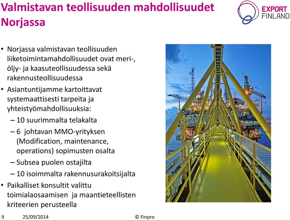 suurimmalta telakalta 6 johtavan MMO-yrityksen (Modification, maintenance, operations) sopimusten osalta Subsea puolen ostajilta 10