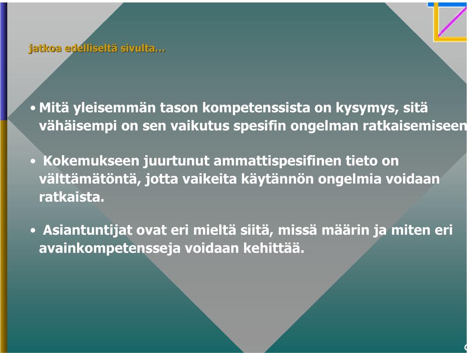 ammattispesifinen tieto on välttämätöntä, jotta vaikeita käytännön ongelmia voidaan