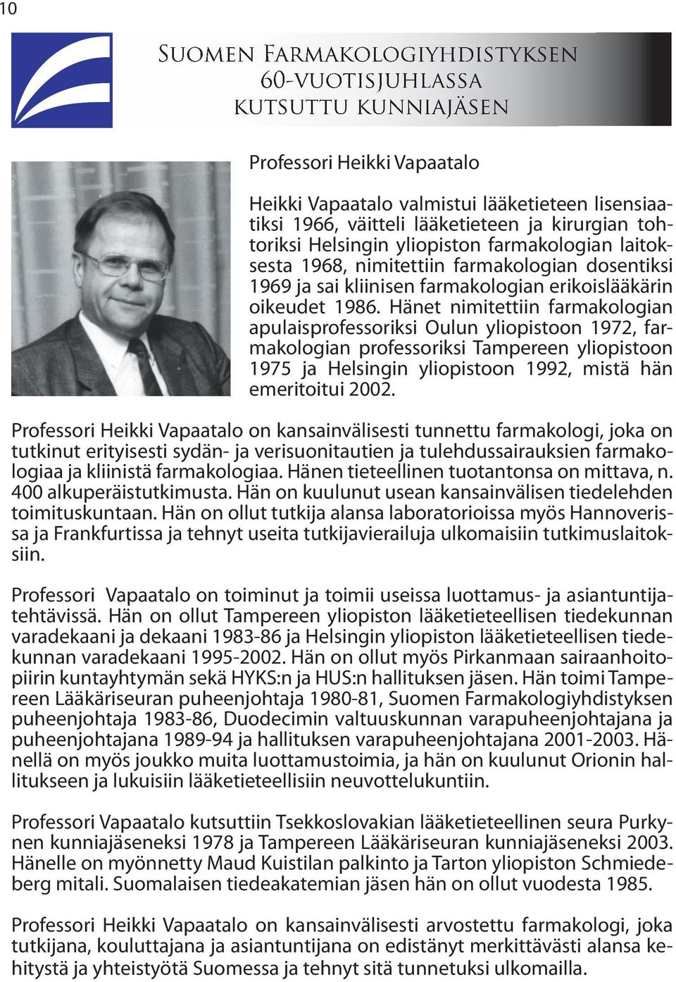 Hänet nimitettiin farmakologian apulaisprofessoriksi Oulun yliopistoon 1972, farmakologian professoriksi Tampereen yliopistoon 1975 ja Helsingin yliopistoon 1992, mistä hän emeritoitui 2002.