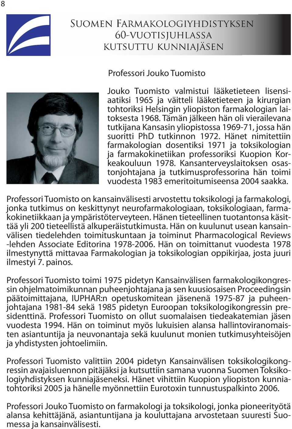 Hänet nimitettiin farmakologian dosentiksi 1971 ja toksikologian ja farmakokinetiikan professoriksi Kuopion Korkeakouluun 1978.