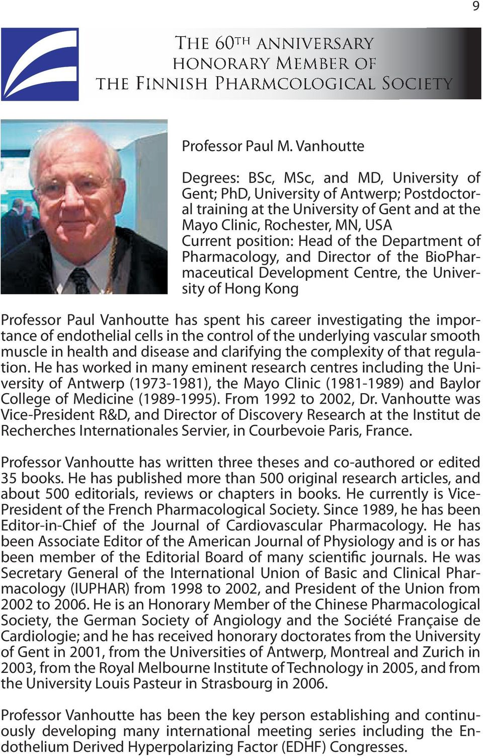 of the Department of Pharmacology, and Director of the BioPharmaceutical Development Centre, the University of Hong Kong Professor Paul Vanhoutte has spent his career investigating the importance of