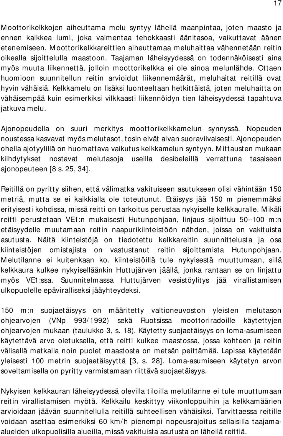 Taajaman läheisyydessä on todennäköisesti aina myös muuta liikennettä, jolloin moottorikelkka ei ole ainoa melunlähde.