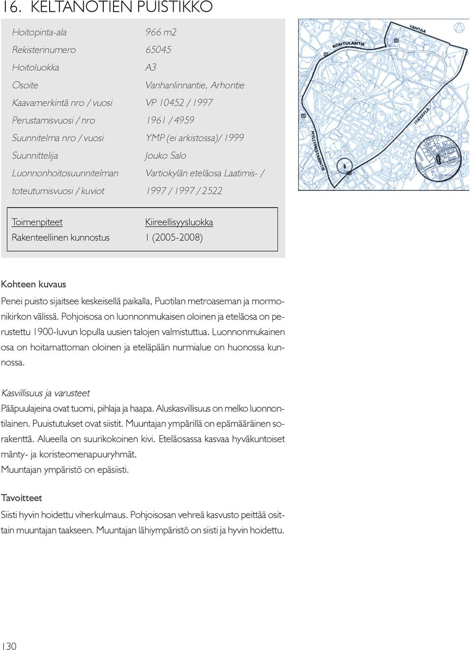 Kiireellisyysluokka Rakenteellinen kunnostus 1 (2005-2008) Kohteen kuvaus Penei puisto sijaitsee keskeisellä paikalla, Puotilan metroaseman ja mormonikirkon välissä.