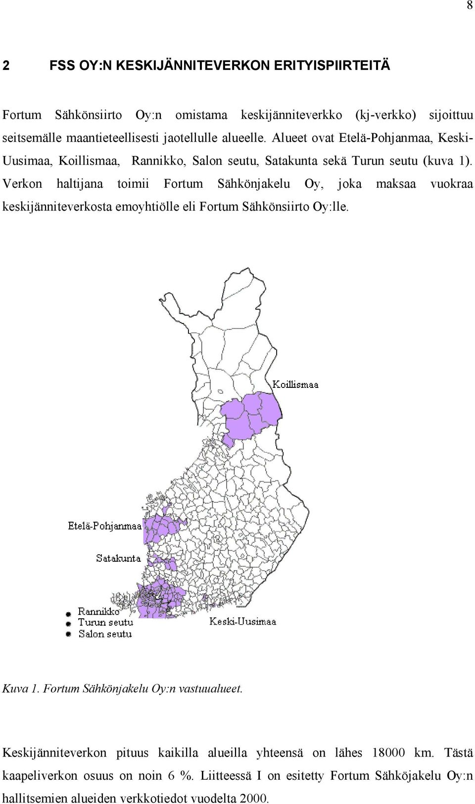 Verkon haltijana toimii Fortum Sähkönjakelu Oy, joka maksaa vuokraa keskijänniteverkosta emoyhtiölle eli Fortum Sähkönsiirto Oy:lle. Kuva 1.