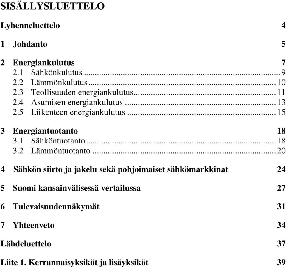 .. 15 3 Energiantuotanto 18 3.1 Sähköntuotanto... 18 3.2 Lämmöntuotanto.