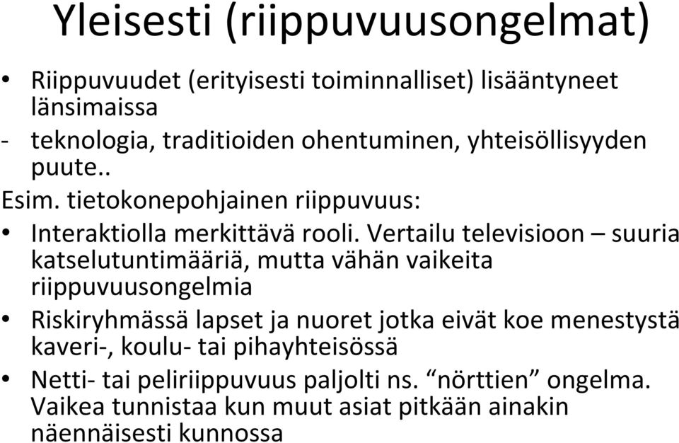 Vertailu televisioon suuria katselutuntimääriä, mutta vähän vaikeita riippuvuusongelmia Riskiryhmässä lapset ja nuoret jotka eivät