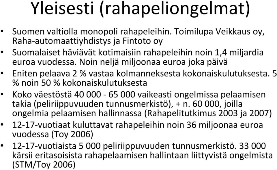 Noin neljä miljoonaa euroa joka päivä Eniten pelaava 2 % vastaa kolmanneksesta kokonaiskulutuksesta.