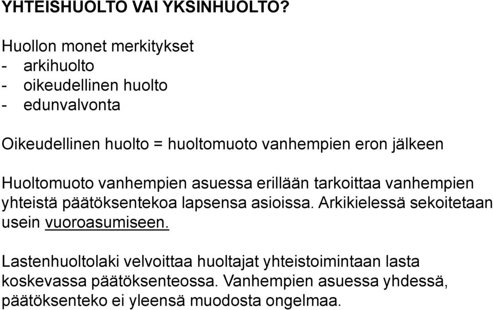 vanhempien eron jälkeen Huoltomuoto vanhempien asuessa erillään tarkoittaa vanhempien yhteistä päätöksentekoa lapsensa