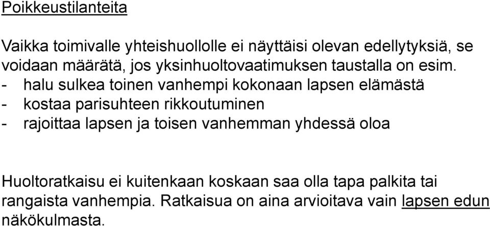 - halu sulkea toinen vanhempi kokonaan lapsen elämästä - kostaa parisuhteen rikkoutuminen - rajoittaa lapsen