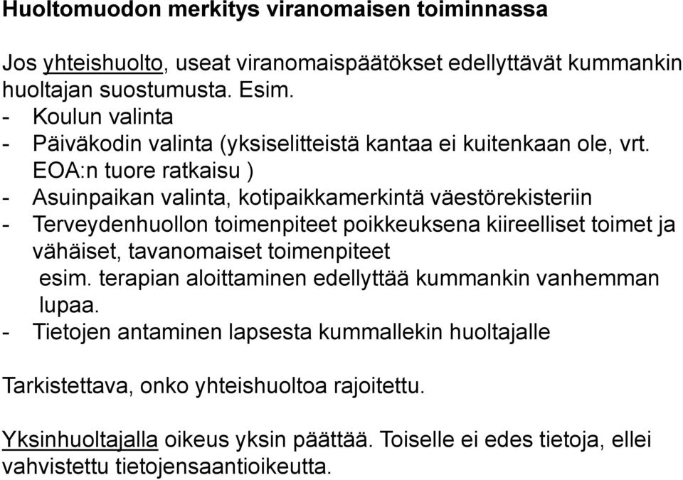 EOA:n tuore ratkaisu ) - Asuinpaikan valinta, kotipaikkamerkintä väestörekisteriin - Terveydenhuollon toimenpiteet poikkeuksena kiireelliset toimet ja vähäiset,