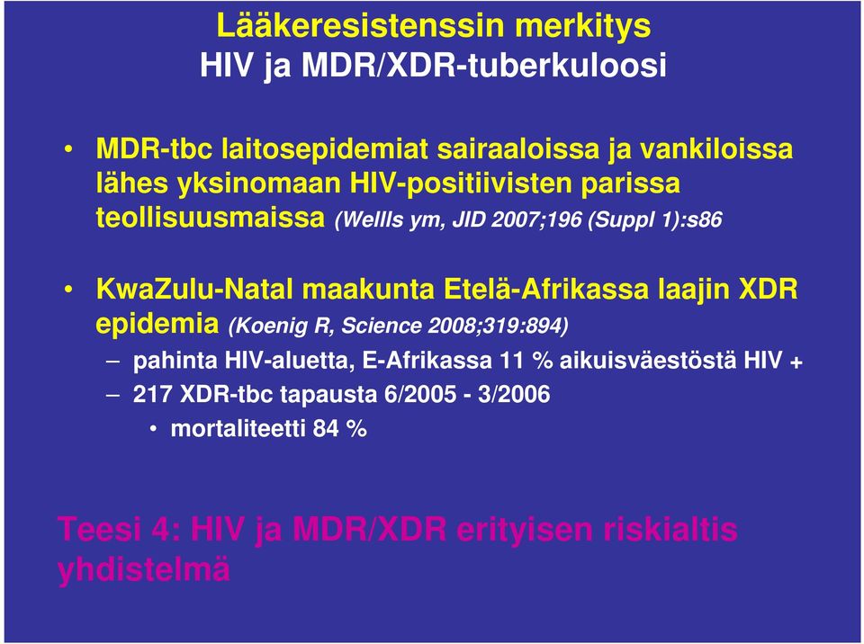 Etelä-Afrikassa laajin XDR epidemia (Koenig R, Science 2008;319:894) pahinta HIV-aluetta, E-Afrikassa 11 %