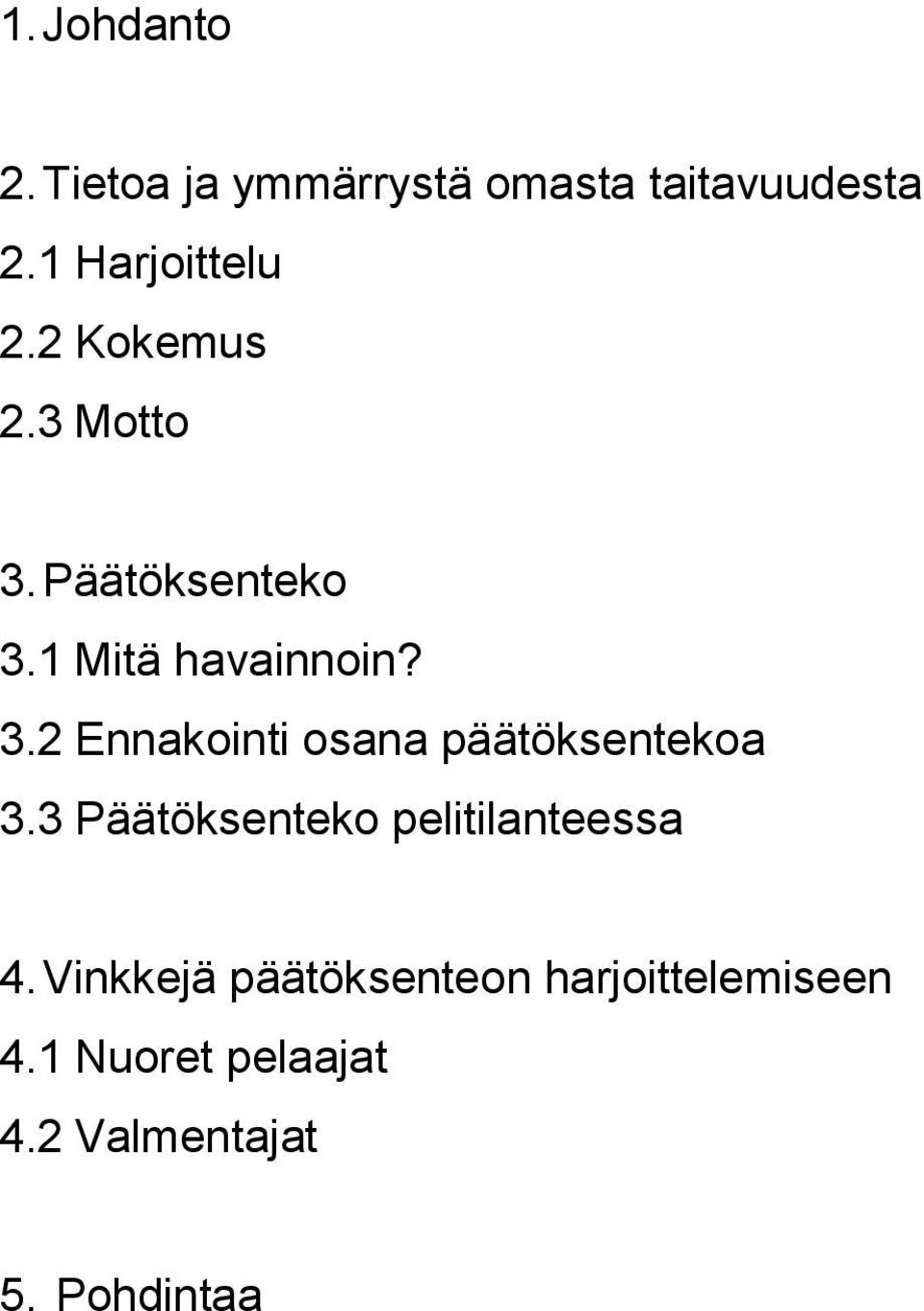 3.2 Ennakointi osana päätöksentekoa 3.3 Päätöksenteko pelitilanteessa 4.