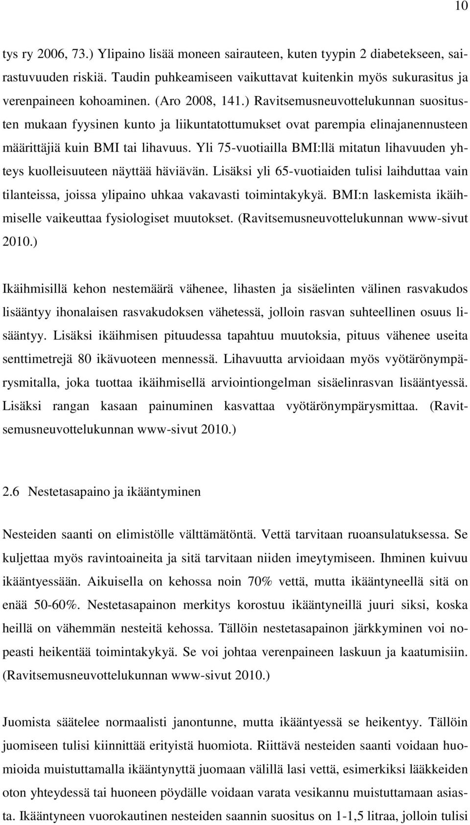 Yli 75-vuotiailla BMI:llä mitatun lihavuuden yhteys kuolleisuuteen näyttää häviävän. Lisäksi yli 65-vuotiaiden tulisi laihduttaa vain tilanteissa, joissa ylipaino uhkaa vakavasti toimintakykyä.