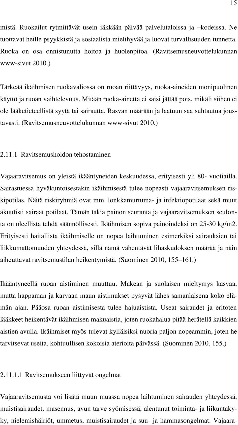 ) Tärkeää ikäihmisen ruokavaliossa on ruoan riittävyys, ruoka-aineiden monipuolinen käyttö ja ruoan vaihtelevuus.