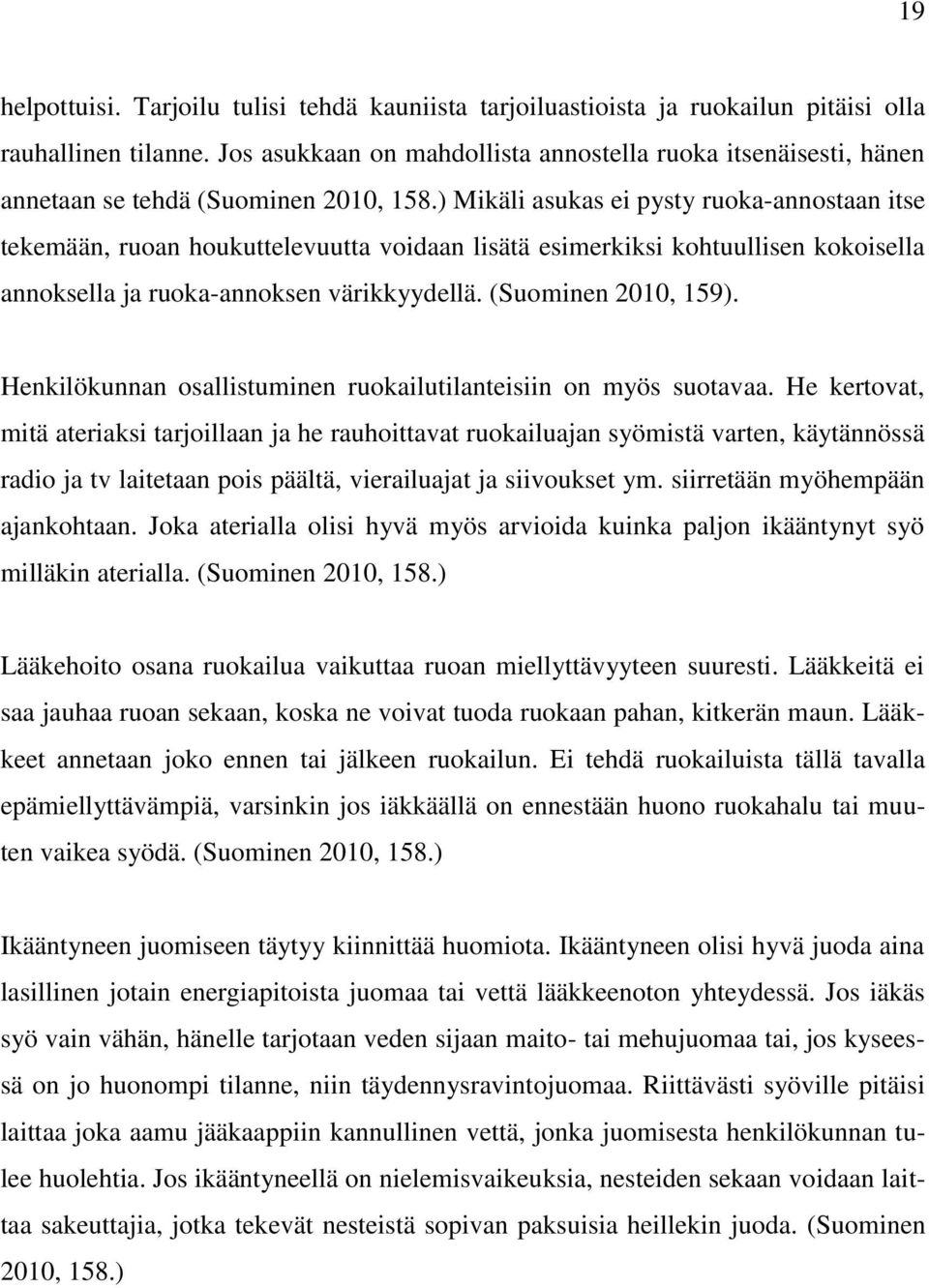 ) Mikäli asukas ei pysty ruoka-annostaan itse tekemään, ruoan houkuttelevuutta voidaan lisätä esimerkiksi kohtuullisen kokoisella annoksella ja ruoka-annoksen värikkyydellä. (Suominen 2010, 159).