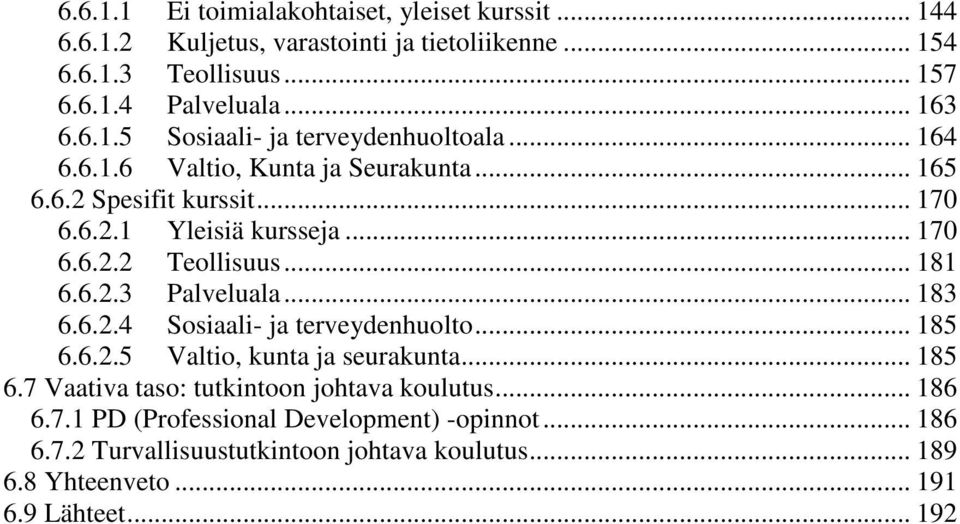 .. 181 6.6.2.3 Palveluala... 183 6.6.2.4 Sosiaali- ja terveydenhuolto... 185 6.6.2.5 Valtio, kunta ja seurakunta... 185 6.7 Vaativa taso: tutkintoon johtava koulutus.