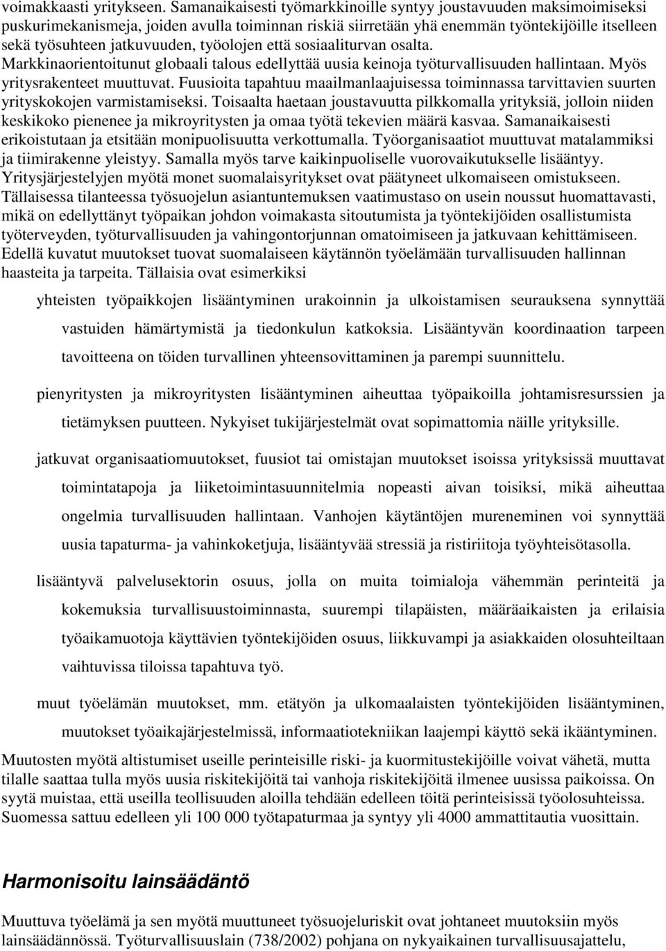 työolojen että sosiaaliturvan osalta. Markkinaorientoitunut globaali talous edellyttää uusia keinoja työturvallisuuden hallintaan. Myös yritysrakenteet muuttuvat.