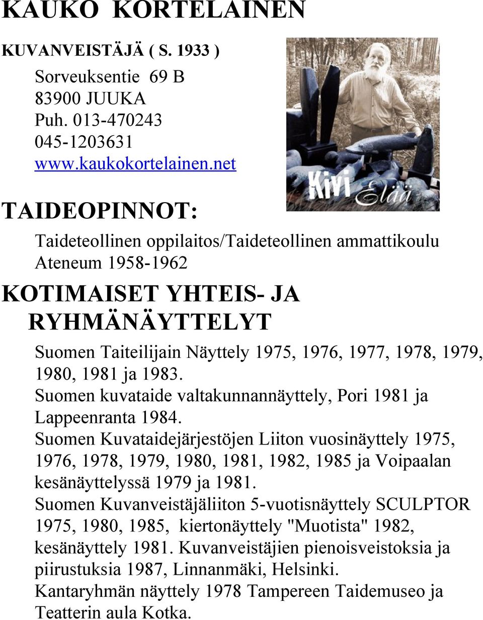 1983. Suomen kuvataide valtakunnannäyttely, Pori 1981 ja Lappeenranta 1984.